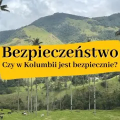 Czy w Kolumbii jest bezpiecznie? Oto, co musisz wiedzieć przed podróżą