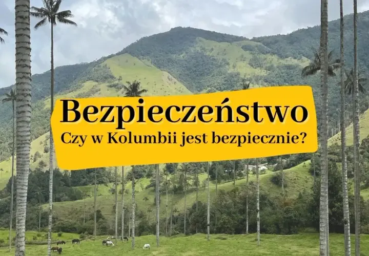 Czy w Kolumbii jest bezpiecznie? Oto, co musisz wiedzieć przed podróżą
