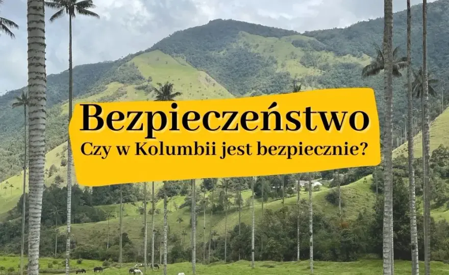 Czy w Kolumbii jest bezpiecznie? Oto, co musisz wiedzieć przed podróżą